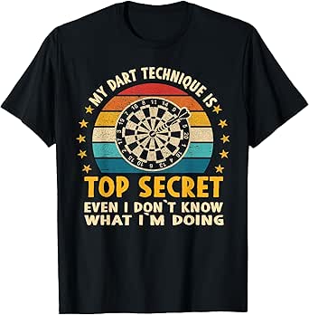 Funny Dart Player Dartboard My Drat Technique Top secret T-Shirt