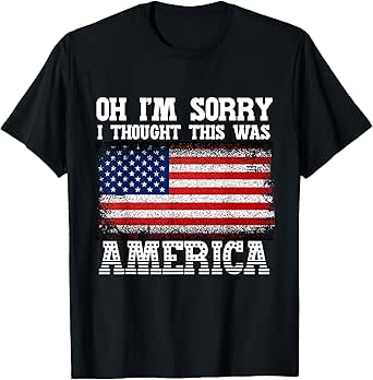 Oh I'm Sorry, I Thought This Was America Tee Pro Gun T-Shirt