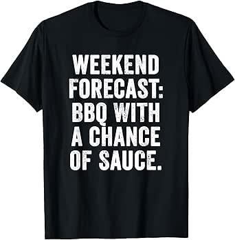 Weekend Warrior Weekend Forecast: BBQ with a Chance of Sauce T-Shirt