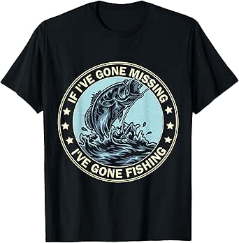 If I'm Missing I've Gone Fishing Funny Fishing shirt apparel T-Shirt