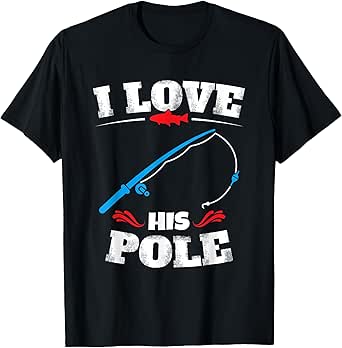 I Love His Pole Shirt Funny Fishing Matching Shirts T-Shirt