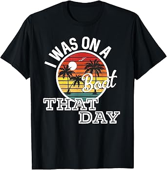 I Was On A Boat That Day Country Music Lyrics T-Shirt