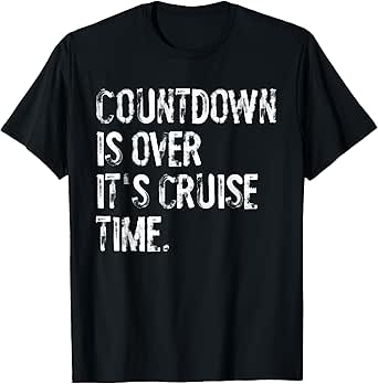 Countdown Is Over It's Cruise Time Vacation Funny Ship T-Shirt
