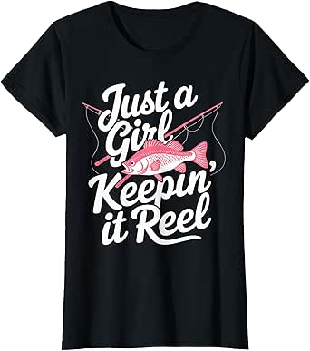 Just a Girl Keeping it Reel Fishing Fisher Girl T-Shirt