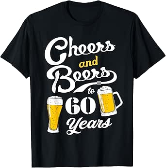 Cheers and Beers to 60 years - Funny 60th Birthday T-Shirt