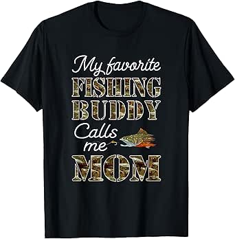 My Favorite Fishing Buddy Calls Me Mom Gift For Mom T-Shirt
