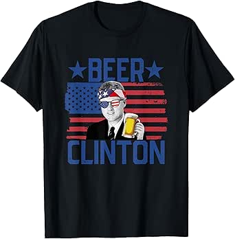 Beer Clinton 4th of July Drinking President Bill Clinton T-Shirt