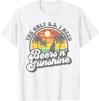 The Only BS I Need Is Beers and Sunshine Retro Beach Gift Men Women T-Shirt