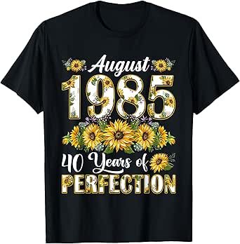 40 Year Old August 1985 Sunflower 40th Birthday Gift Women T-Shirt