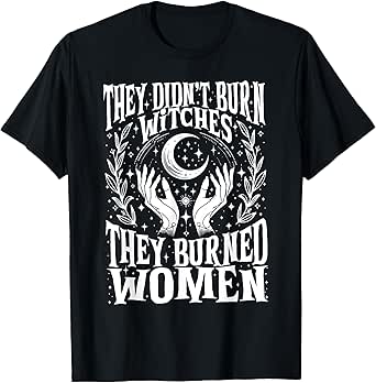 They Didn't Burn Witches They Burned Women Xmas Rights Dates T-Shirt