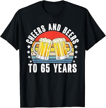 Cheers and Beers to 65 Years Beer 65th Birthday Vintage T-Shirt