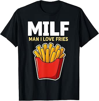MILF - Man I Love Fries Funny Food Humor T-Shirt