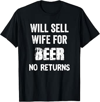 Will Trade Wife for Beer Funny Husband Mens Gift T-Shirt