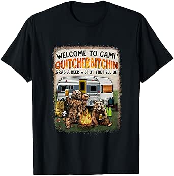 Welcome To Camp Quitcherbitchin Grab A Beer & Shut Up Funny T-Shirt