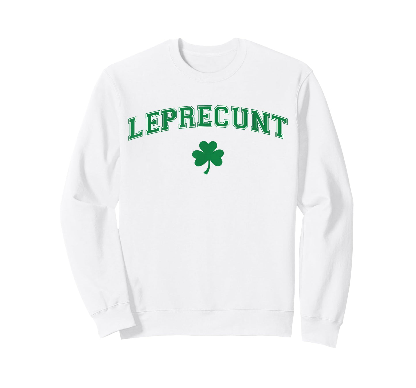 Leprecunt Irish Shamrock Funny St Patricks Day Men Women T-Shirt - Sweatshirt | White