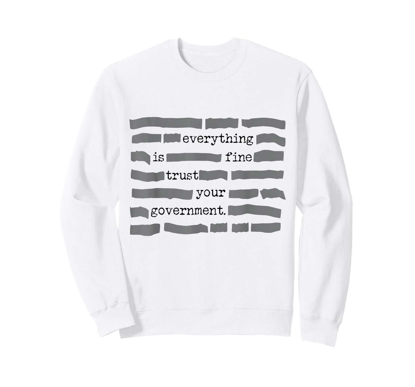Everything is Fine Trust Your Government Sarcastic Quote T-Shirt - Sweatshirt | White