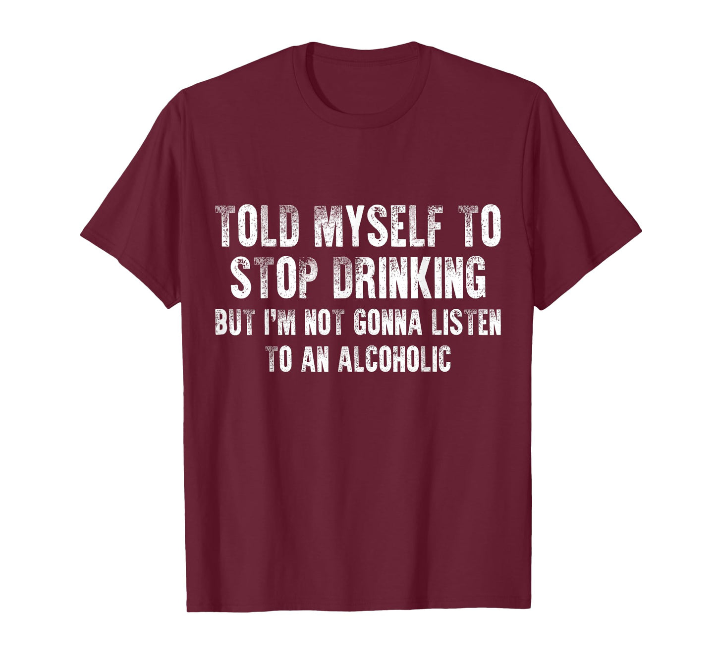 Told Myself To Stop Drinking - Funny Drinking Joke T-Shirt