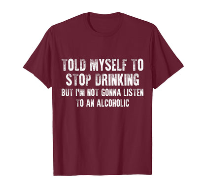 Told Myself To Stop Drinking - Funny Drinking Joke T-Shirt