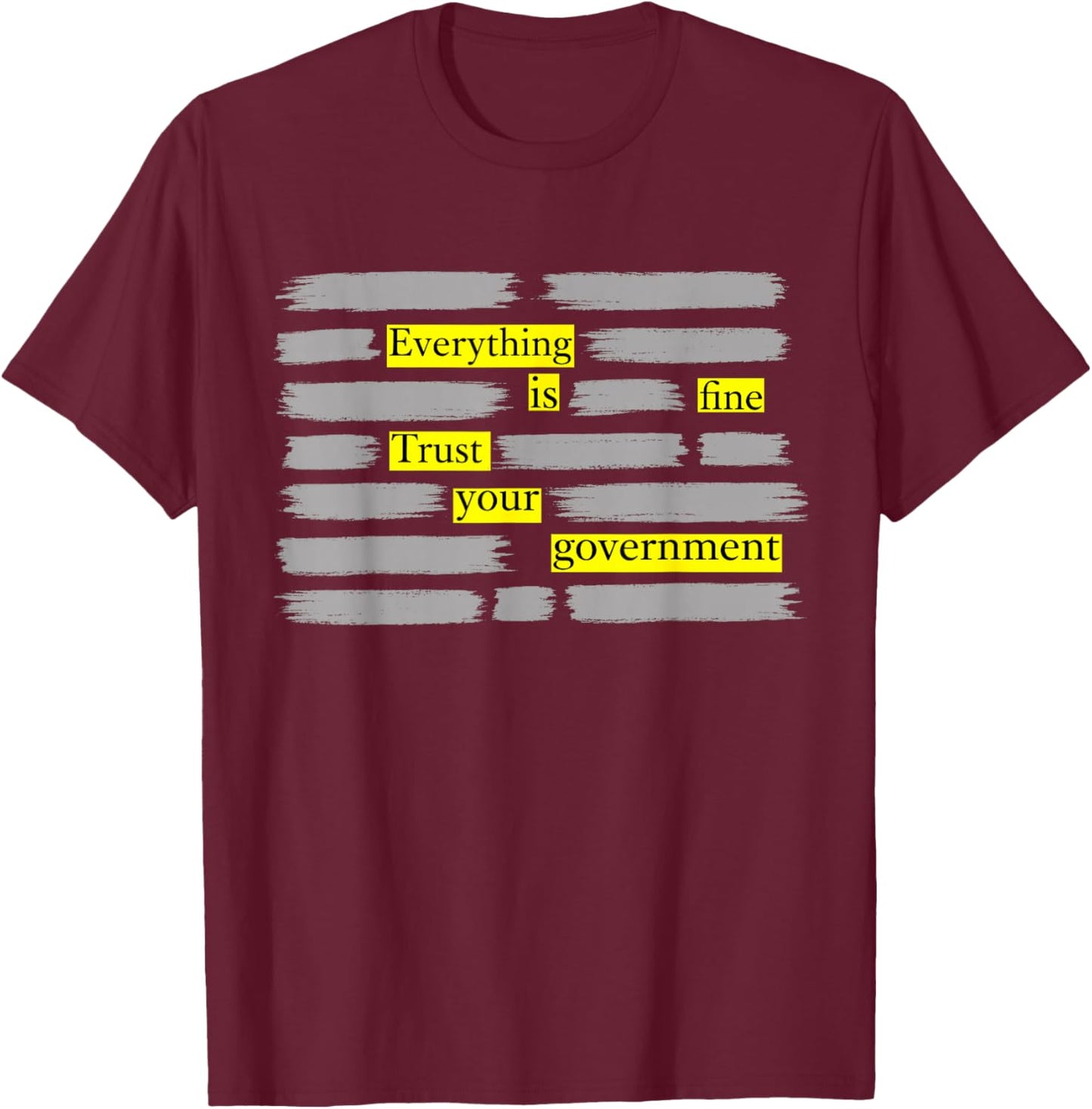 Everything is Fine Trust Your Government T-Shirt - T-Shirt | Maroon