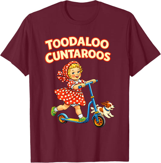 Toodaloo Cuntaroos Funny Retro Goodbye Humor T-Shirt - T-Shirt | Maroon