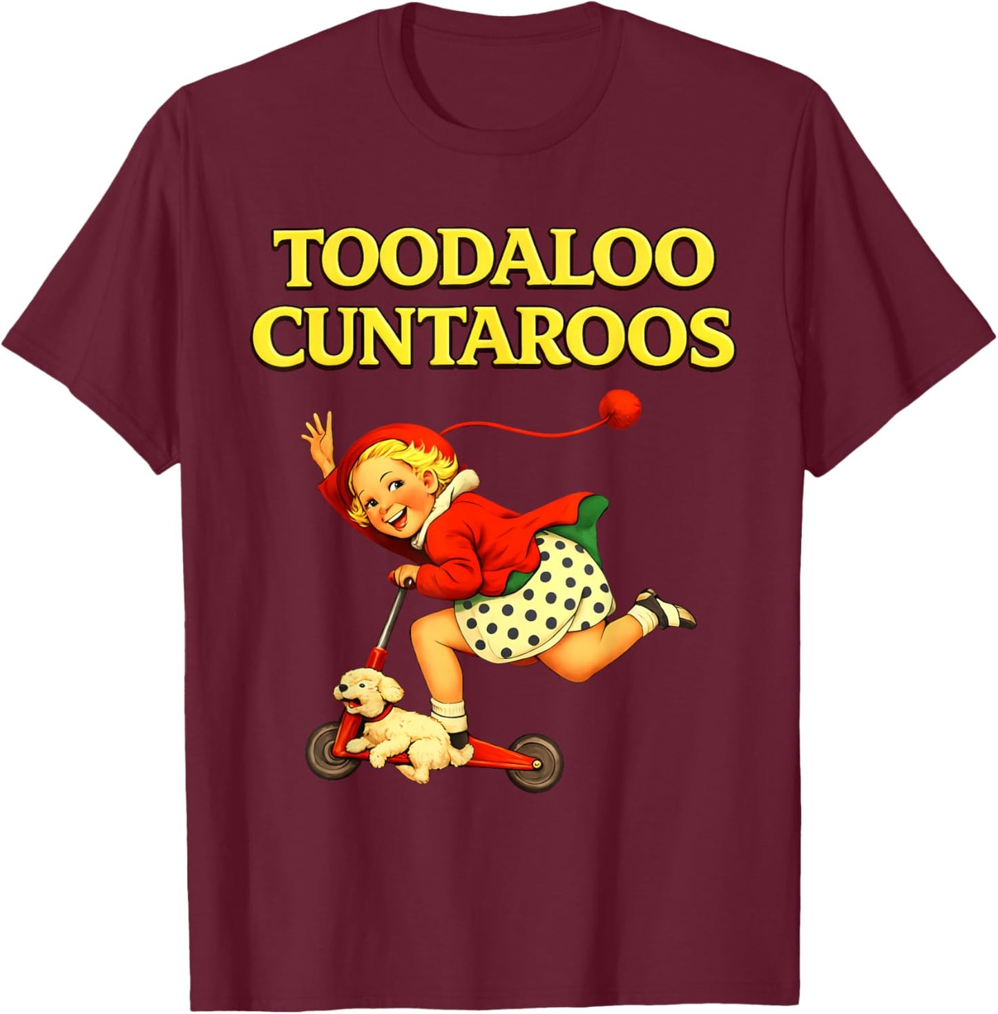 Toodaloo Cuntaroos Funny Retro Sarcastic Goodbye Humor T-Shirt - T-Shirt | Maroon