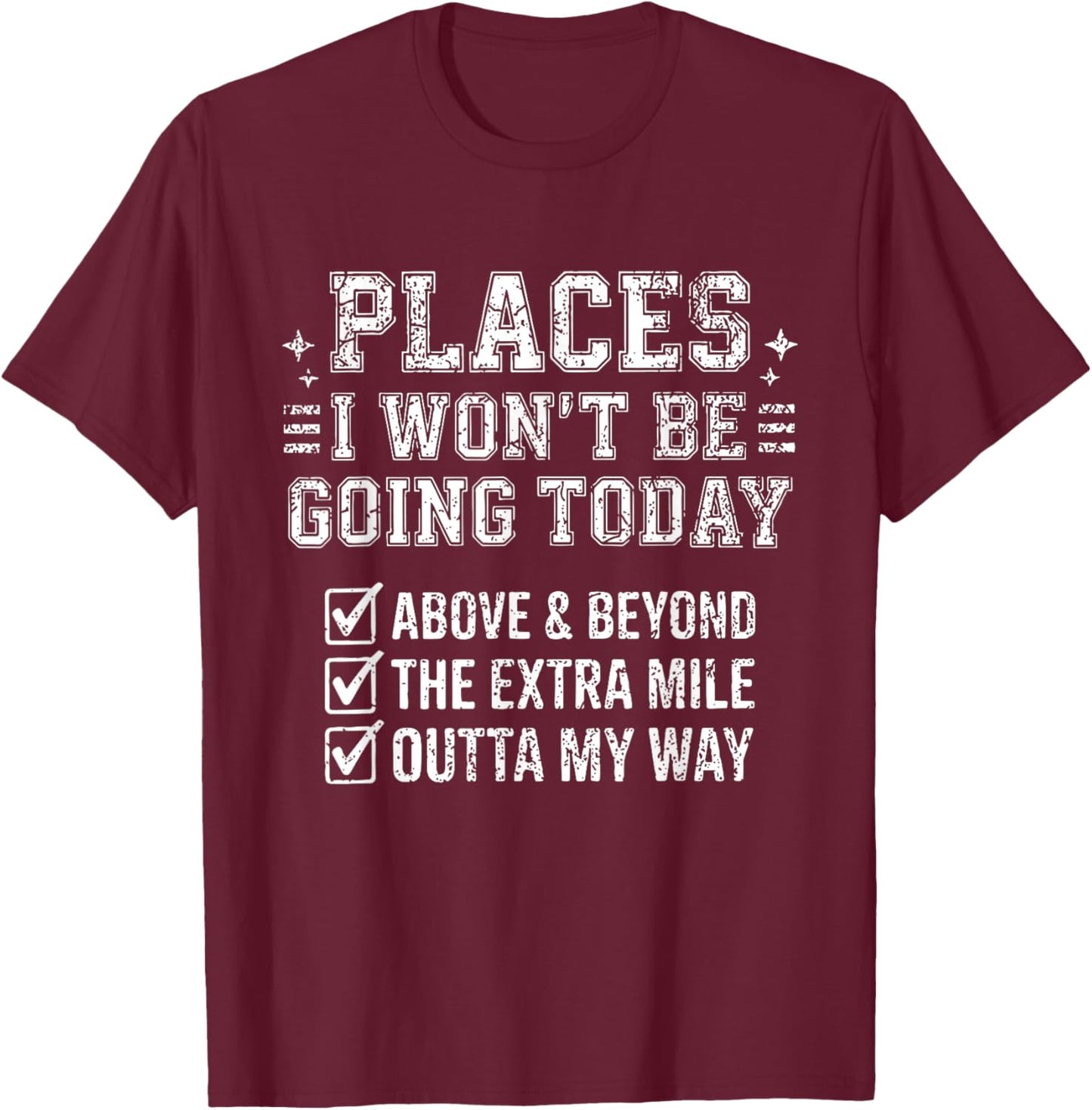 Retro Funny Places I Won't Be Going Today Above & Beyond T-Shirt - T-Shirt | Maroon