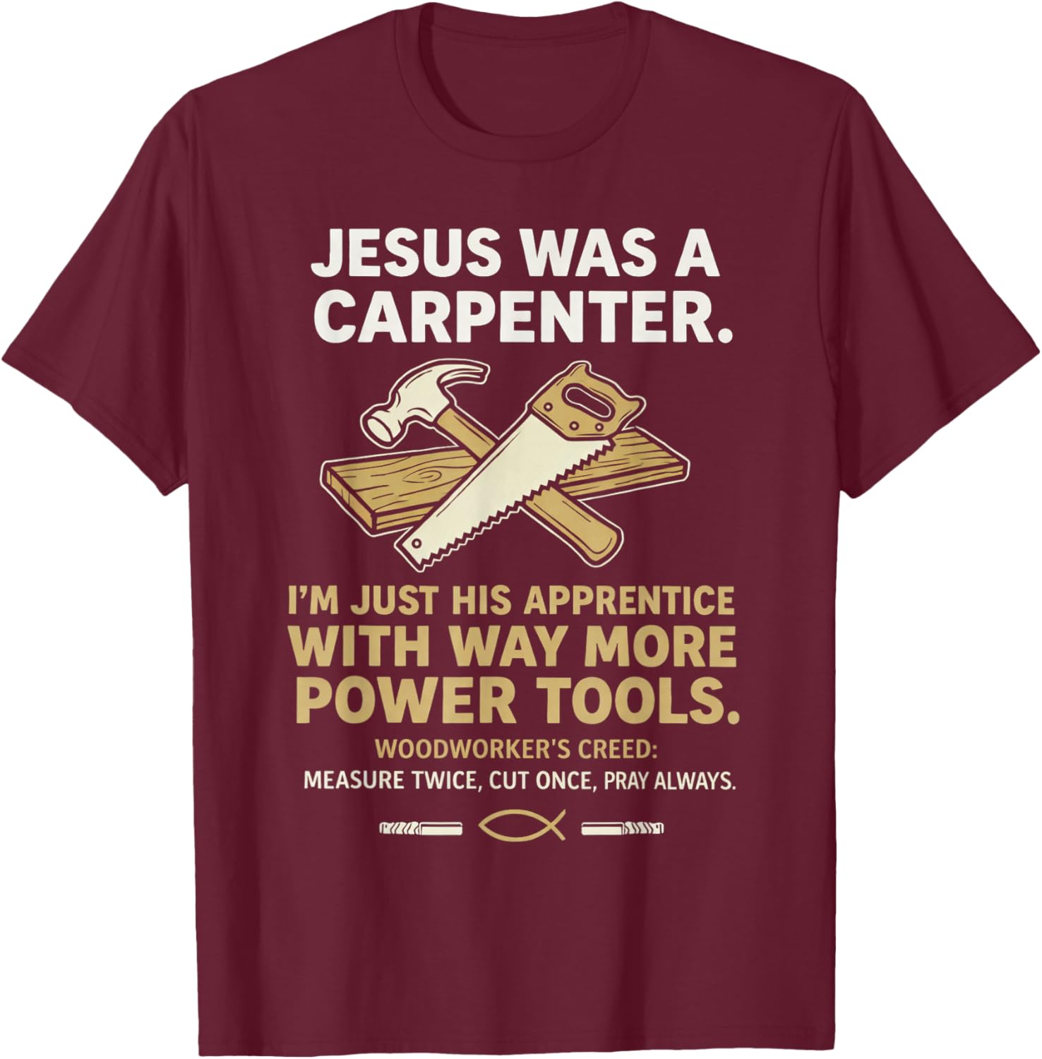 Jesus was A Carpenter Way More Power Tools T-Shirt - T-Shirt | Maroon