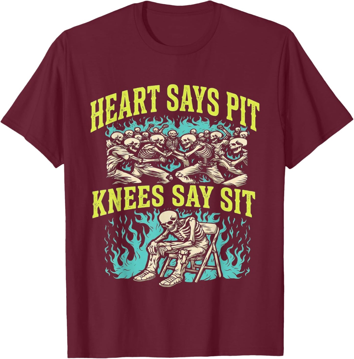Heart Says Pit Knees Say Sit Skeleton Funny T-Shirt - T-Shirt | Maroon