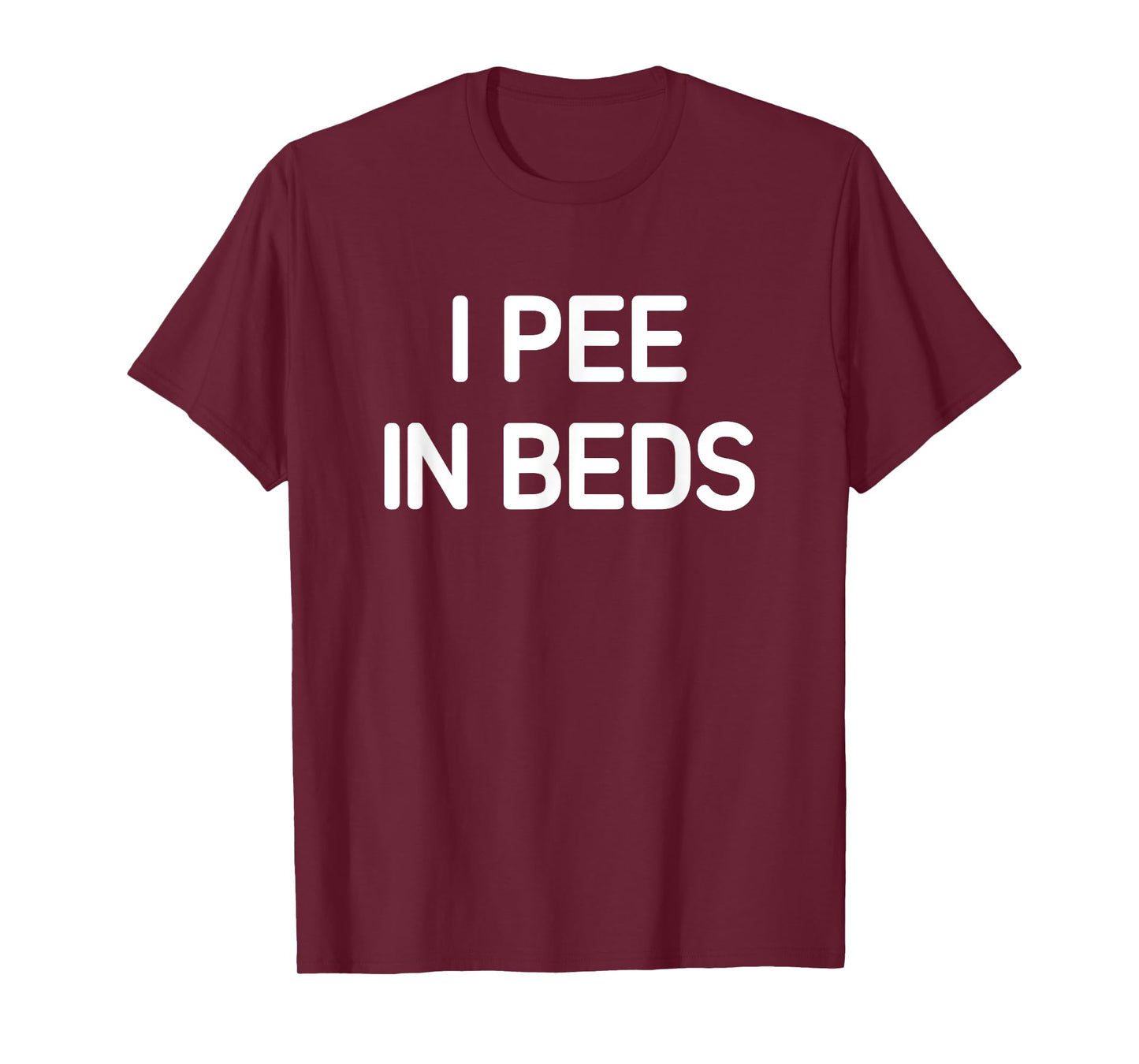 I Pee In Beds, Funny, Jokes, Sarcastic T-Shirt