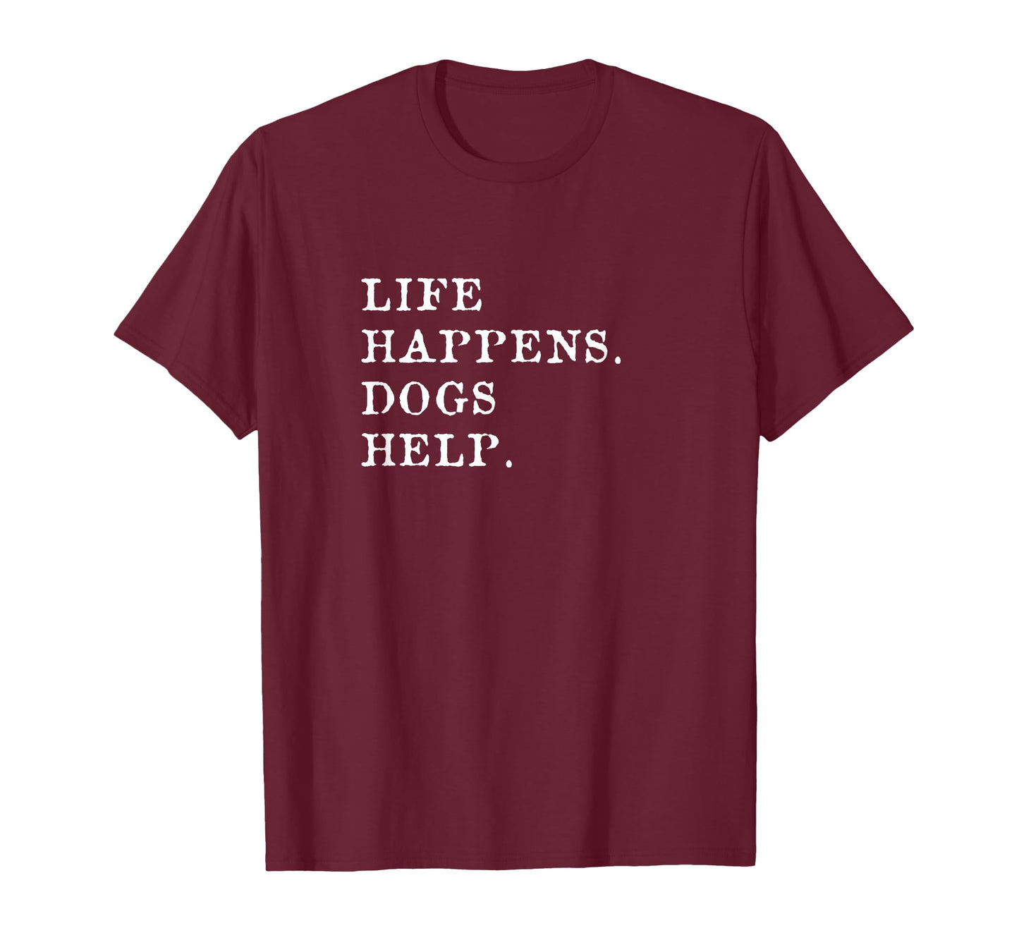 Life Happens Dogs Help T-Shirt