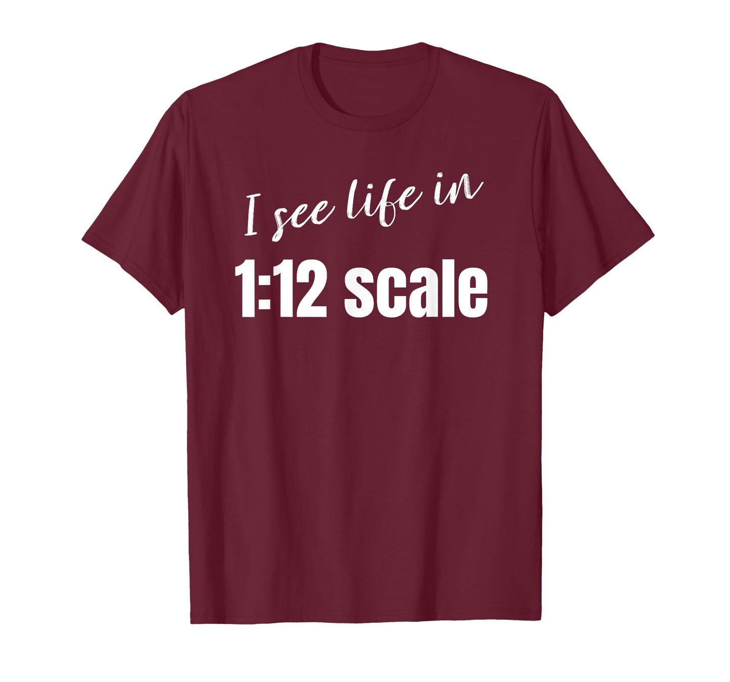 I see life in 1:12 scale Miniaturist Dollhouse Miniature T-Shirt