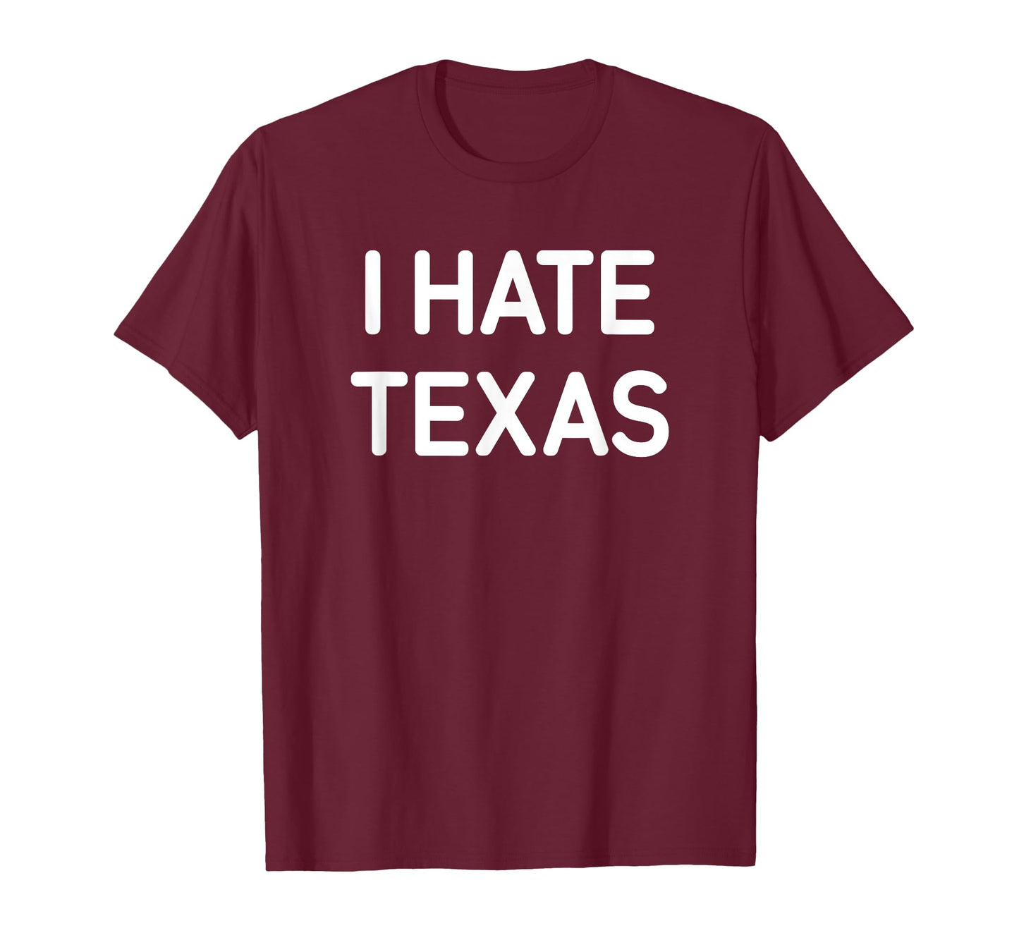 I Hate Texas, Funny, Jokes, Sarcastic T-Shirt