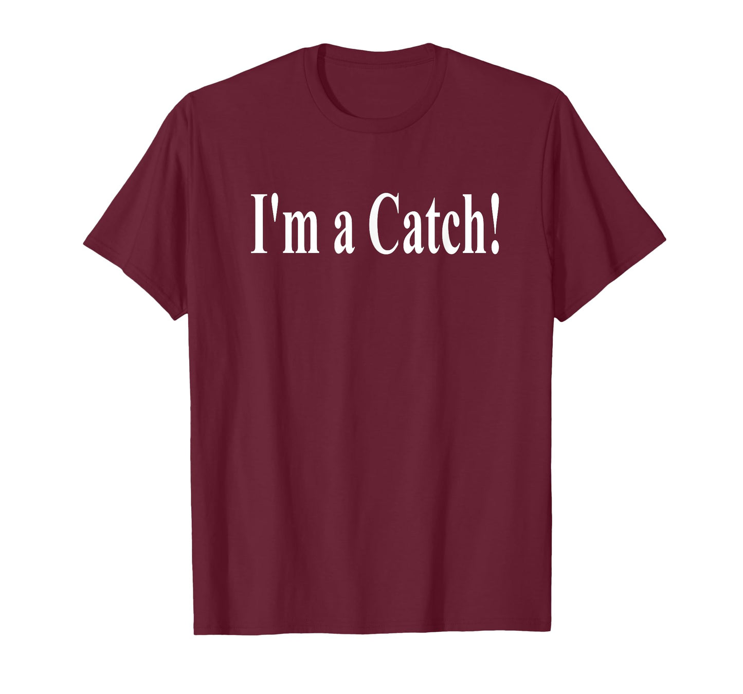 I'M A CATCH! T-Shirt