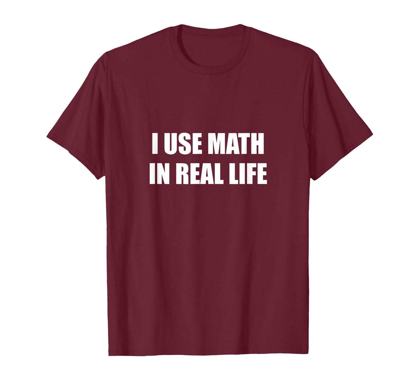I Use Math In Real Life T-Shirt