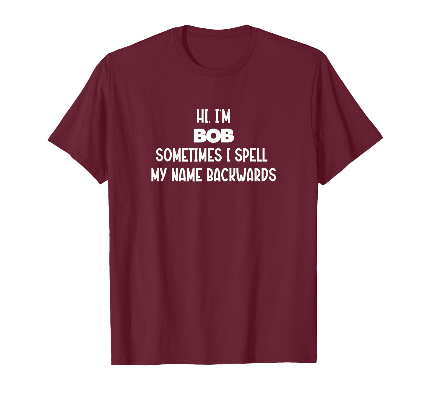 Hi, I'm Bob Sometimes I Spell My Name Backwards T-Shirt