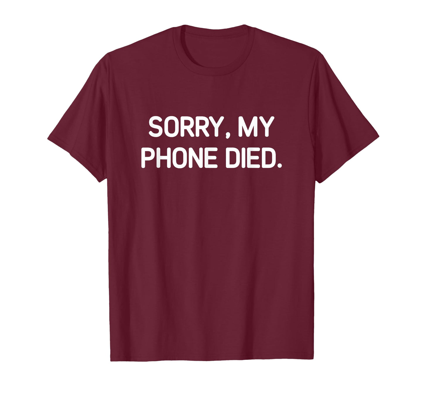 Sorry My Phone Died, Funny, Jokes, Sarcastic T-Shirt