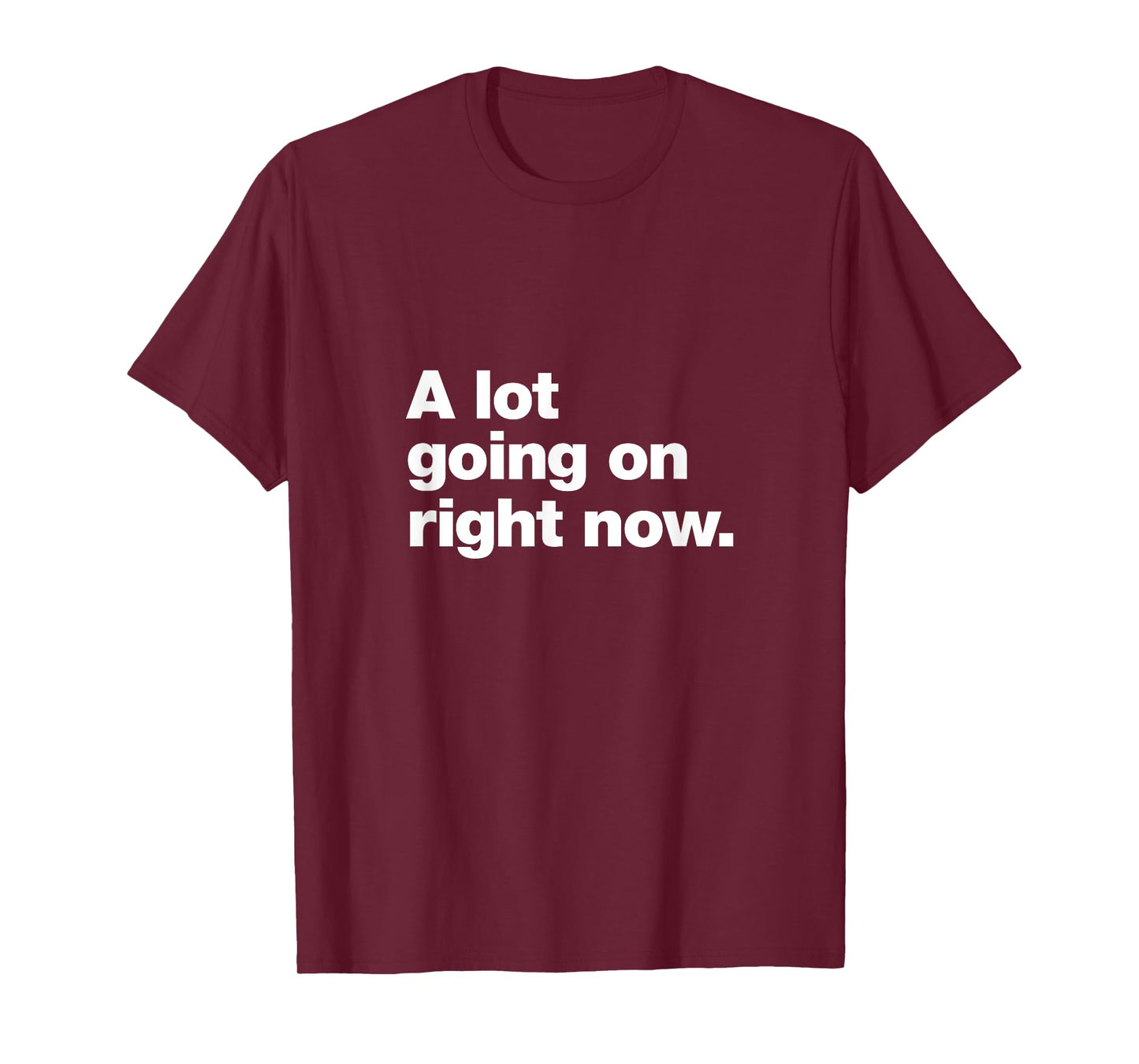 A design that says A lot going on right now. T-Shirt