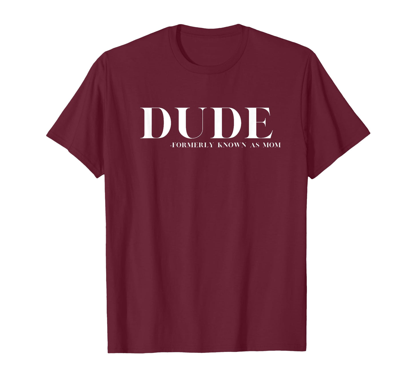 DUDE - Formerly Known as Mom - Funny Motherhood Mothers T-Shirt