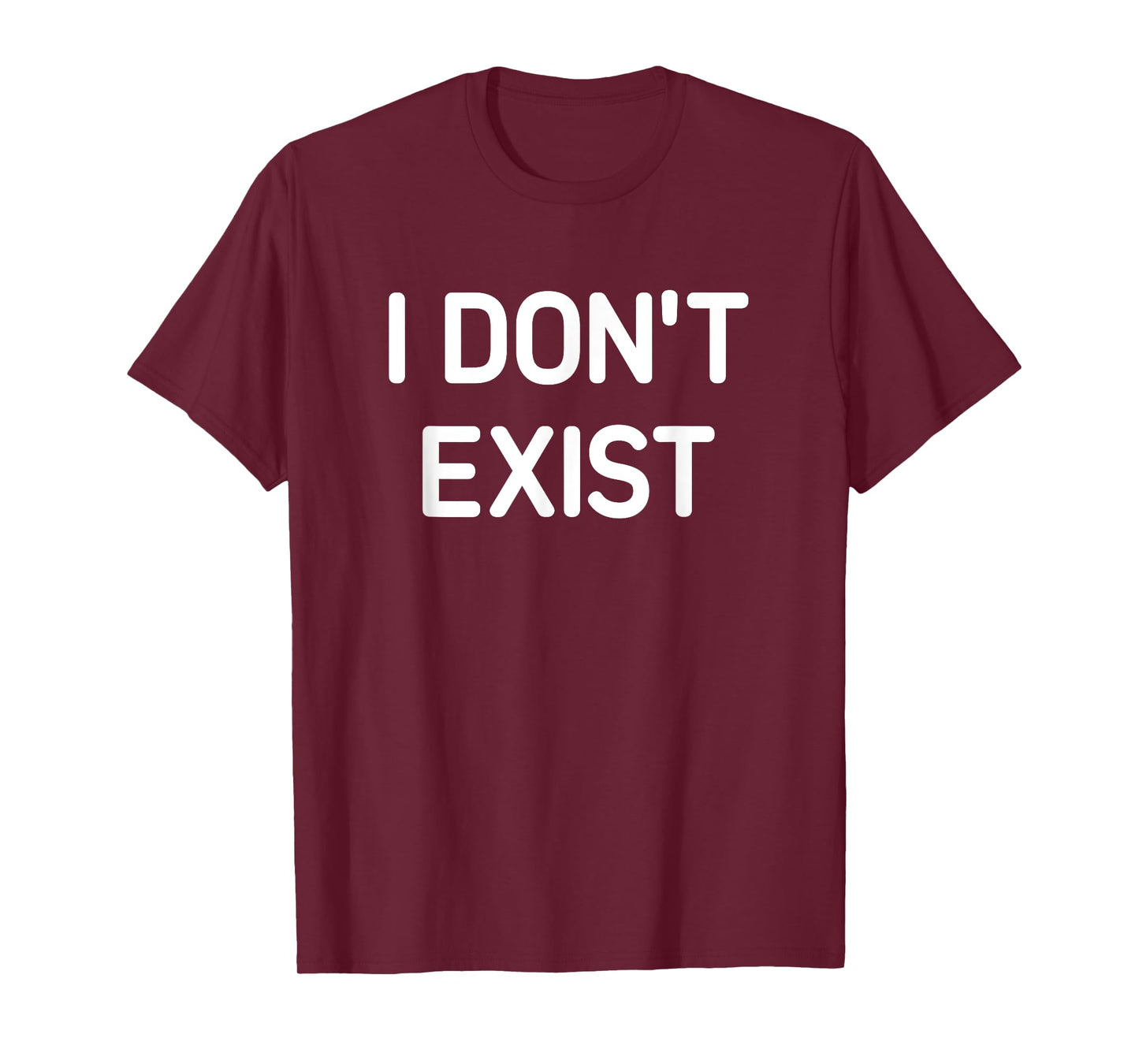 I Don't Exist, Funny, Jokes, Sarcastic T-Shirt