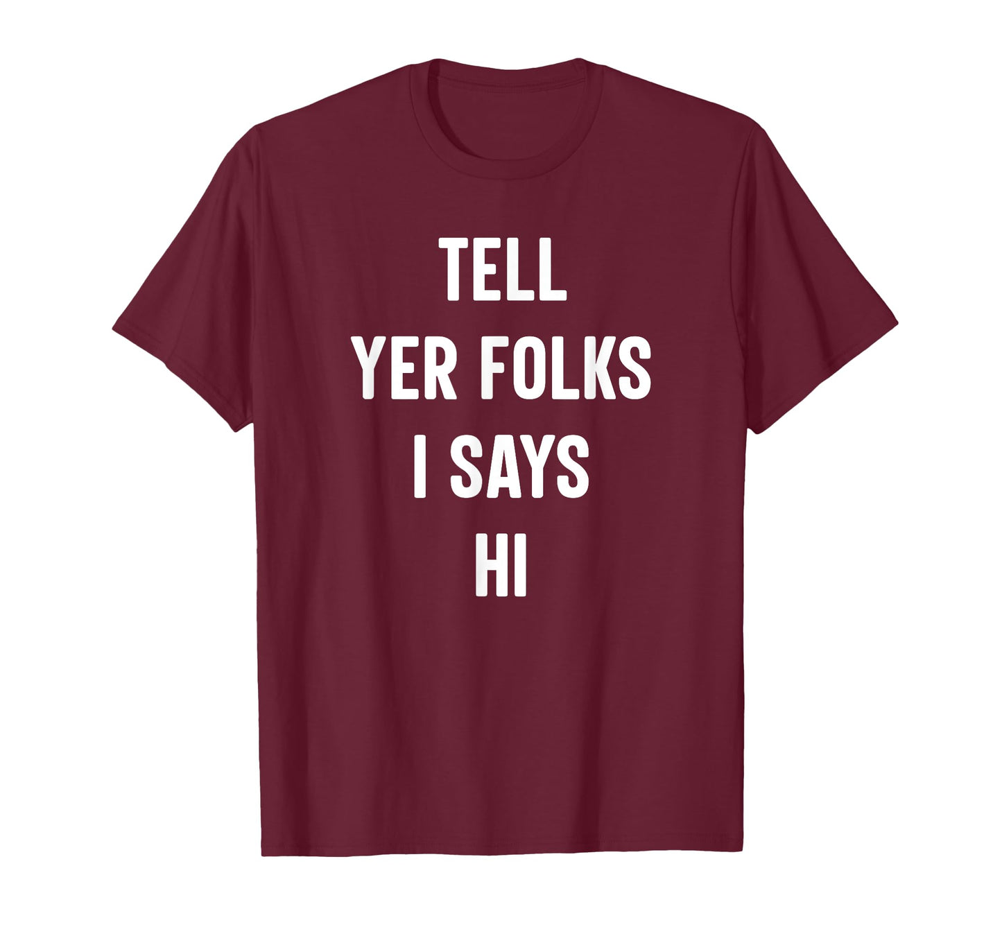Tell Your Folks I Says Hi Funny T-Shirt