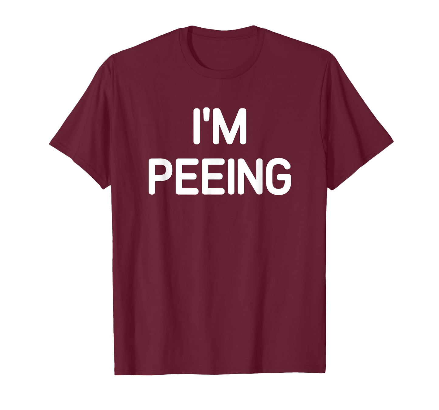 I'm Peeing, Funny, Jokes, Sarcastic T-Shirt
