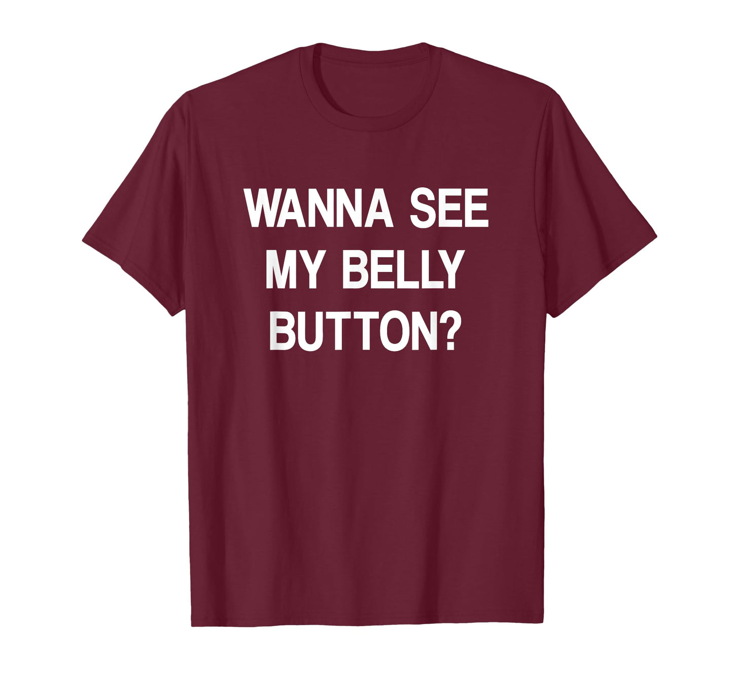 Wanna See My Belly Button, Funny, Jokes, Sarcastic T-Shirt
