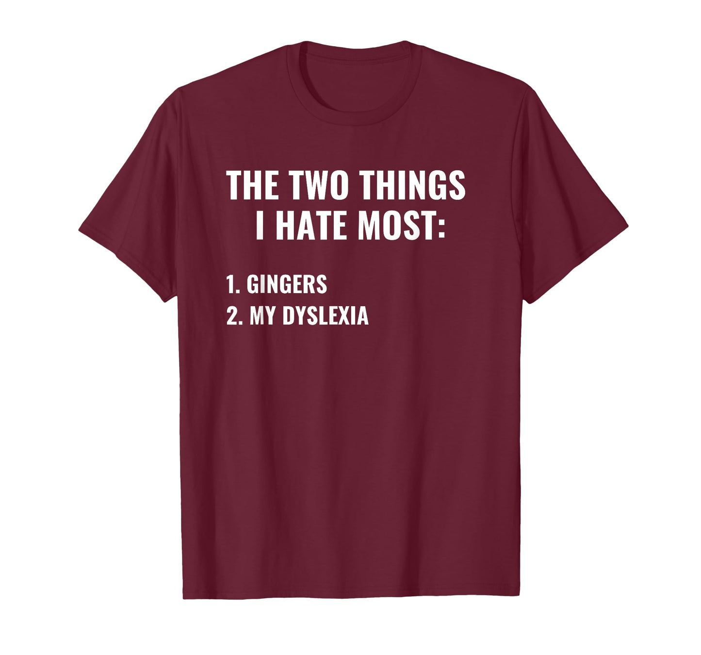 The Two Things I Hate Most Gingers Dyslexia Funny Dark Humor T-Shirt