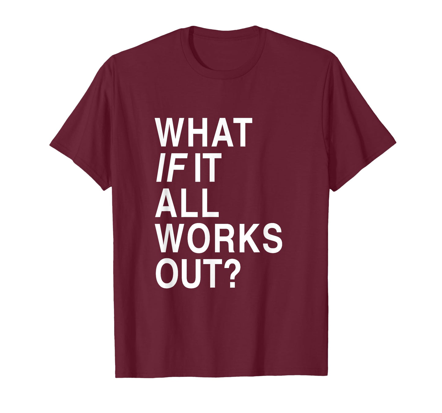 What If It All Works Out? T-Shirt