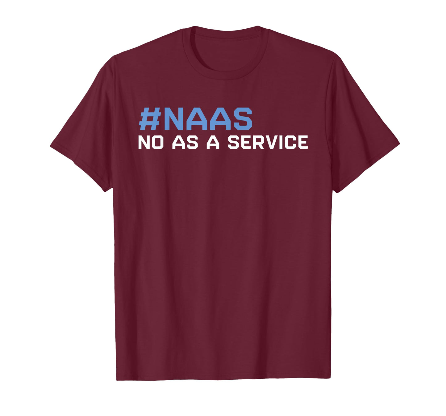 Funny NAAS No As A Service Funny SAAS Software As A Service T-Shirt
