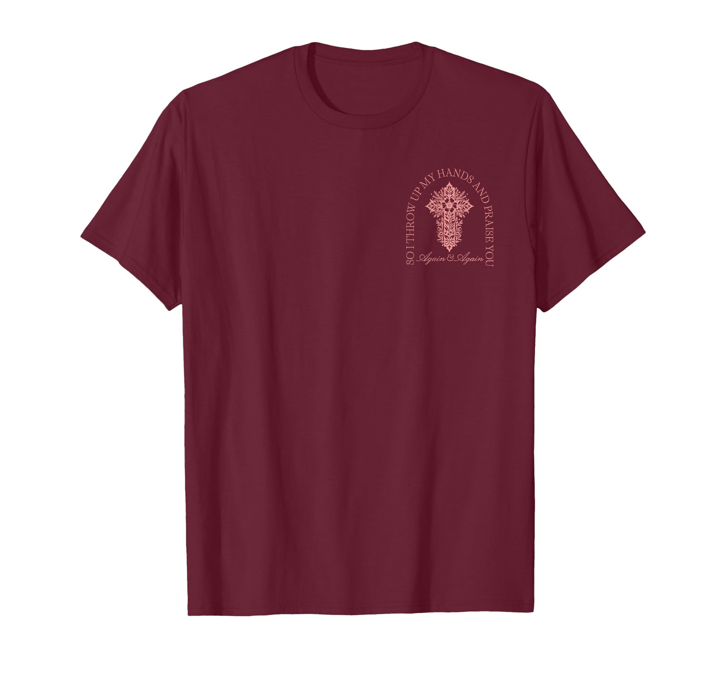 So I Throw Up My Hands And Praise You Cross Brandon 2 Sided T-Shirt