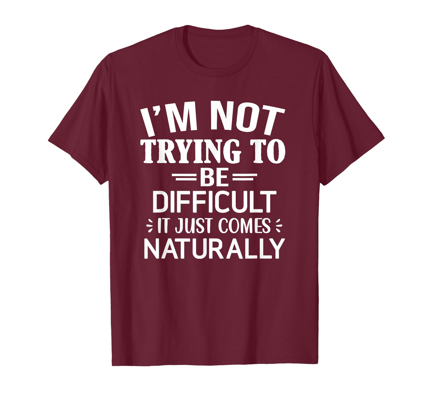 I'm Not Trying To Be Difficult, Funny, Jokes, Sarcastic T-Shirt