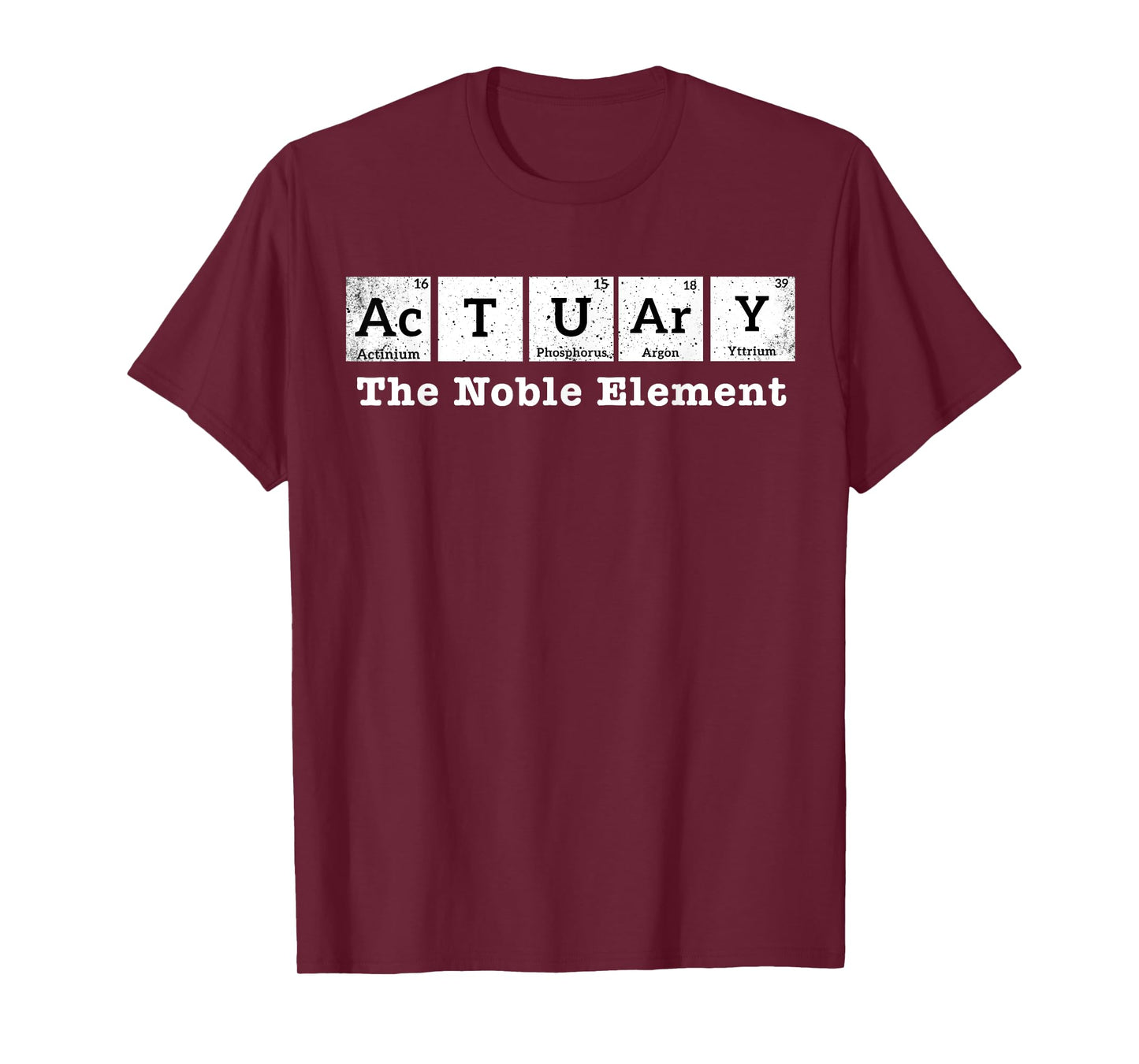 Actuary The Noble Element - Funny Actuary Periodic Table T-Shirt