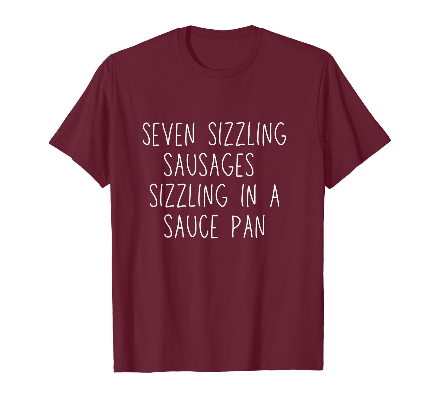Seven Sizzling Sausages Sizzling In a Sauce Pan T-Shirt