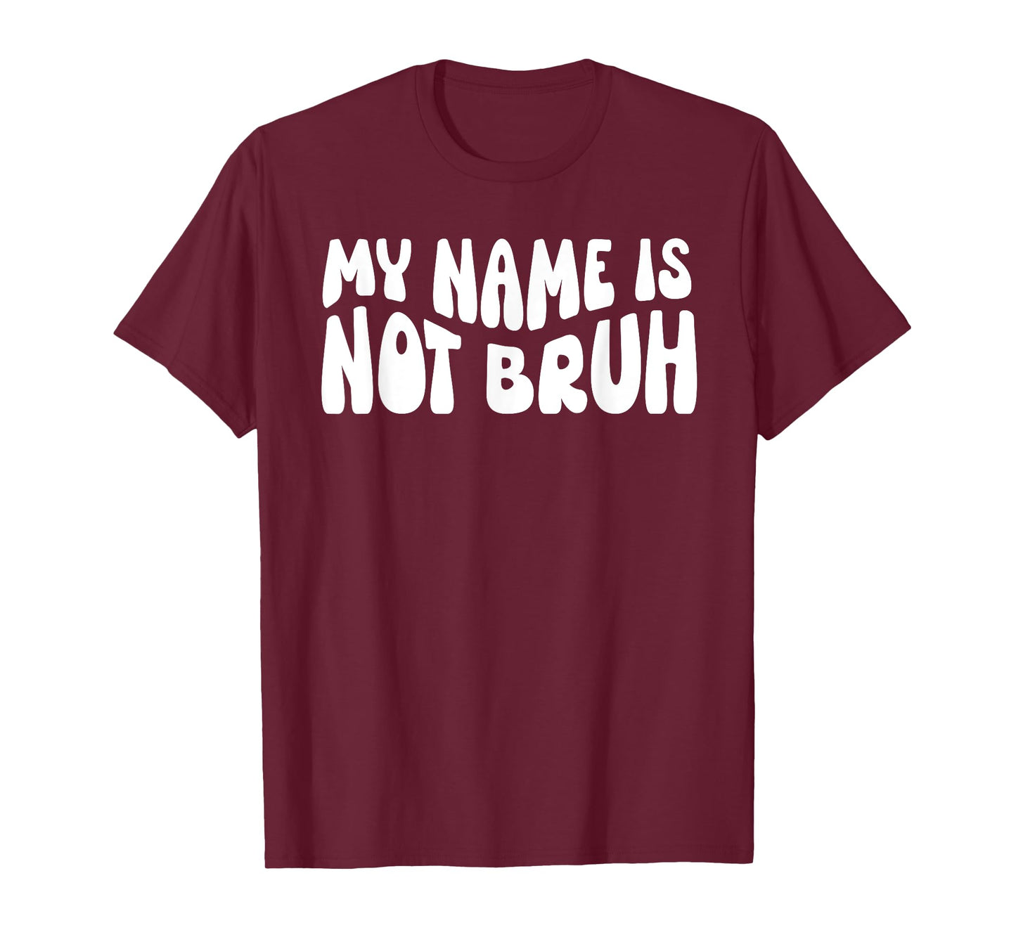 My Name Is Not Bruh Mama Mommy Mama Bruh I'm Not Your Bruh T-Shirt